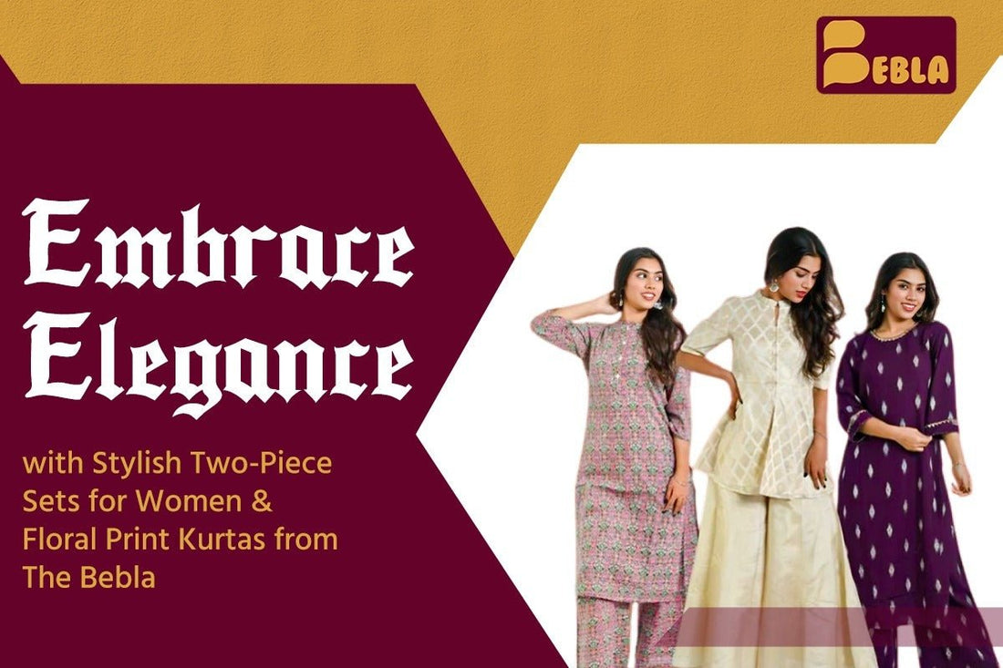 Embrace Elegance with Women’s Two Piece Sets and Floral Print Kurtas from TheBebla - The Bebla